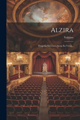 Alzira: Tragedia En Cinco Actos En Verso... [Spanish] 102159427X Book Cover