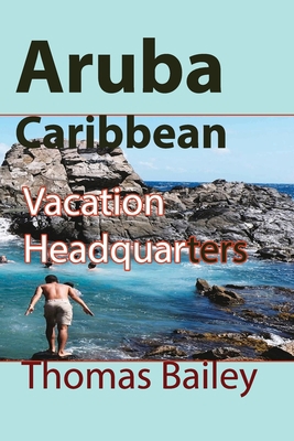 Aruba Caribbean: Vacation Headquarters 1715758412 Book Cover