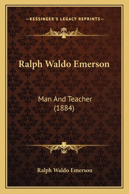 Ralph Waldo Emerson: Man And Teacher (1884) 1166919854 Book Cover