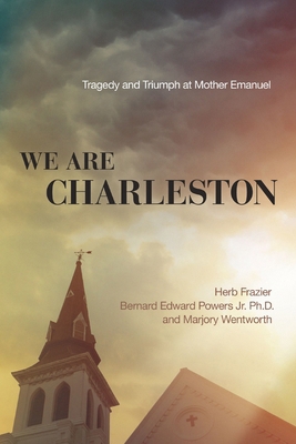 We Are Charleston: Tragedy and Triumph at Mothe... 1400355427 Book Cover