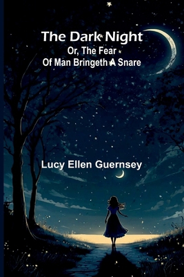 The Dark Night: Or, The Fear Of Man Bringeth A ... 9368392862 Book Cover