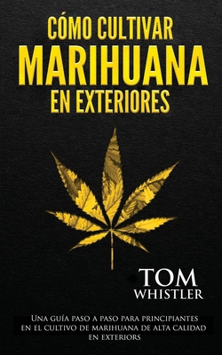 Cómo cultivar marihuana en exteriores: Una guía... [Spanish] B086BK1RXF Book Cover