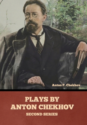 Plays by Anton Chekhov, Second Series B0FLZV62LF Book Cover