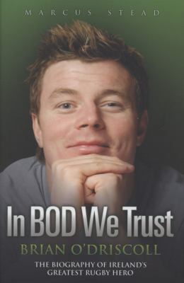 In BOD We Trust: Brian O'Driscoll: The Biograph... 1844545458 Book Cover