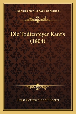 Die Todtenfeyer Kant's (1804) [German] 1168013925 Book Cover