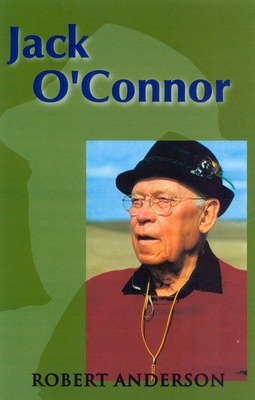 Jack O'Connor: The Legendary Life of America's ... 1571572546 Book Cover