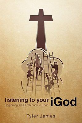 Listening to Your iGod: Beginning the Climb bac... 1450298826 Book Cover