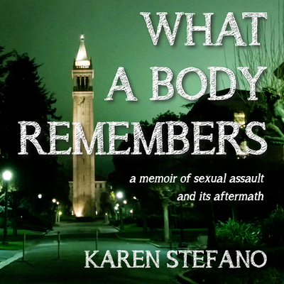 What a Body Remembers: A Memoir of Sexual Assau... 1684572207 Book Cover