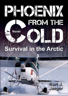 Phoenix from the Cold: Survival in the Arctic 3347354818 Book Cover