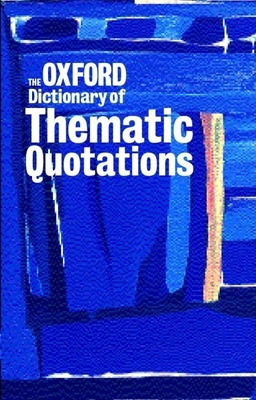 The Oxford Dictionary of Thematic Quotations 0198602189 Book Cover