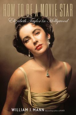 How to Be a Movie Star: Elizabeth Taylor in Hol... B004TGZE7K Book Cover