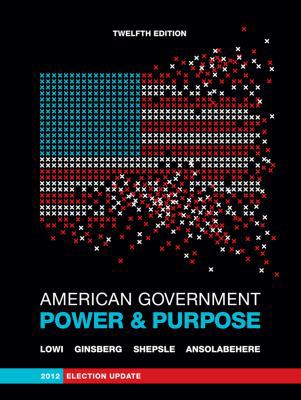 American Government: Power and Purpose (Full Tw... 0393921875 Book Cover