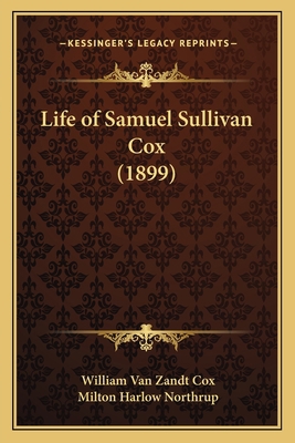Life of Samuel Sullivan Cox (1899) 1163980072 Book Cover