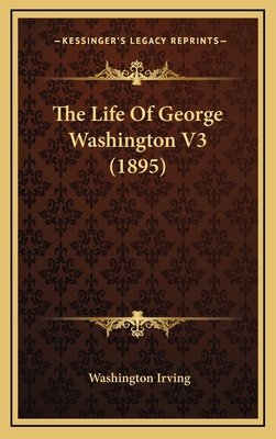 The Life of George Washington V3 (1895) 1164413163 Book Cover