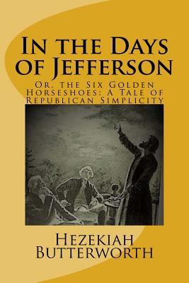 In the Days of Jefferson: Or, the Six Golden Ho... 1983535281 Book Cover