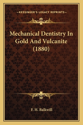 Mechanical Dentistry In Gold And Vulcanite (1880) 1166600025 Book Cover