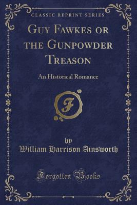 Guy Fawkes or the Gunpowder Treason: An Histori... 1330759184 Book Cover