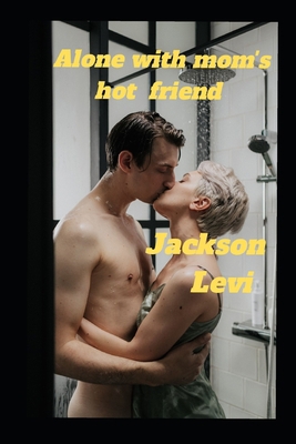 Alone with mom's hot friend B0BH7CXPPW Book Cover