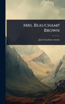 Mrs. Beauchamp Brown 102360261X Book Cover