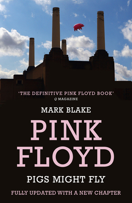 Pigs Might Fly: The Inside Story of Pink Floyd 1781310572 Book Cover