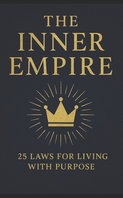 The Inner Empire: 25 Laws for Living with Purpose B0FWZBS3JD Book Cover