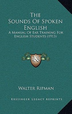 The Sounds of Spoken English: A Manual of Ear T... 116422817X Book Cover