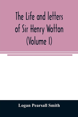 The life and letters of Sir Henry Wotton (Volum... 9354007716 Book Cover