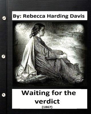 Waiting for the Verdict (1867) Rebecca Harding ... 153288429X Book Cover