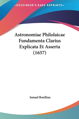 Astronomiae Philolaicae Fundamenta Clarius Expl... [Latin] 1161982736 Book Cover