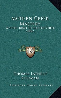 Modern Greek Mastery: A Short Road To Ancient G... 1165636298 Book Cover