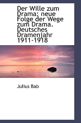 Der Wille Zum Drama; Neue Folge Der Wege Zum Dr... [German] 1116471698 Book Cover