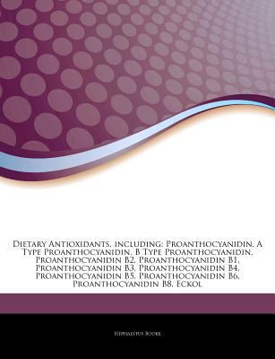 Paperback Articles on Dietary Antioxidants, Including : Proanthocyanidin, a Type Proanthocyanidin, B Type Proanthocyanidin, Proanthocyanidin B2, Proanthocyanidin Book