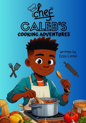 Chef Caleb's Cooking Adventure B0D38DLFHL Book Cover