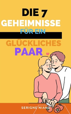 Die 7 Geheimnisse für ein glückliches Paar [German] B0C9SFXC25 Book Cover