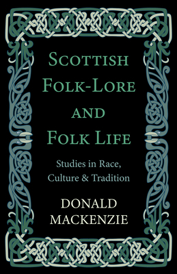 Scottish Folk-Lore and Folk Life - Studies in R... 1444657097 Book Cover