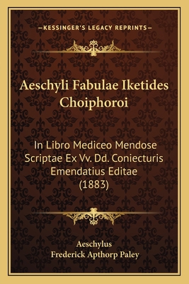 Aeschyli Fabulae Iketides Choiphoroi: In Libro ... [Latin] 1168392713 Book Cover