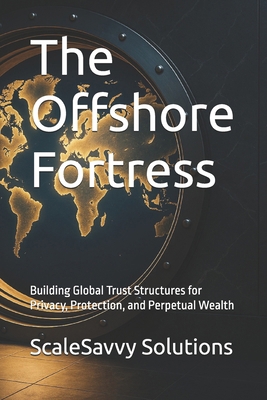 The Offshore Fortress: Building Global Trust St... B0FX7SL4MW Book Cover
