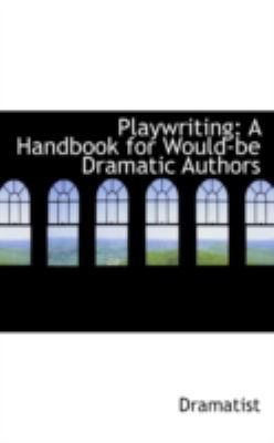 Playwriting: A Handbook for Would-Be Dramatic A... 0559650485 Book Cover