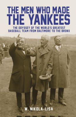 The Men Who Made the Yankees: The Odyssey of th... 0991218302 Book Cover