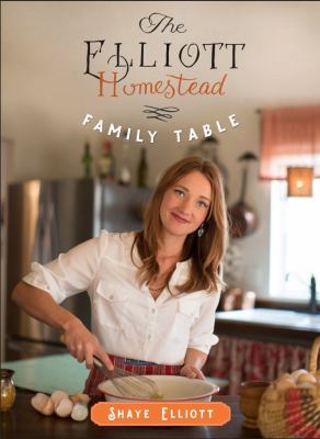 Family Table: Farm Cooking from the Elliott Homestead
