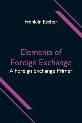 Elements of Foreign Exchange: A Foreign Exchang... 9354596630 Book Cover
