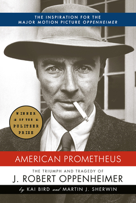 American Prometheus: The Triumph and Tragedy of... 0375412026 Book Cover