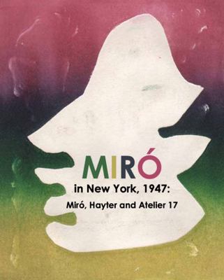 Mir? in New York 1947 : Hayter, Mir? and Atelier 17