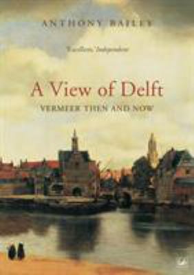 A View of Delft: Vermeer Then and Now 0712664726 Book Cover