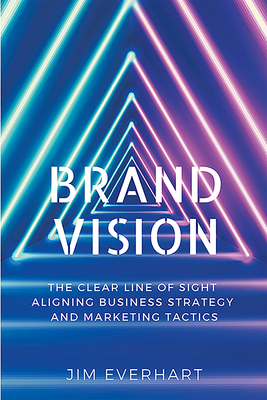 Brand Vision: The Clear Line of Sight Aligning ... 1637421737 Book Cover