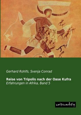 Reise Von Tripolis Nach Der Oase Kufra [German] 3956560469 Book Cover