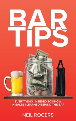 Bar Tips: Everything I Needed to Know in Sales ... B0BZ1V85T1 Book Cover