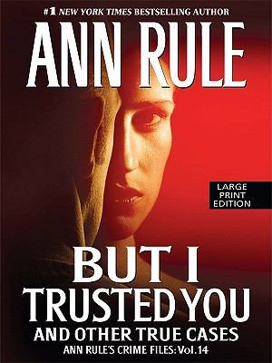 But I Trusted You: And Other True Cases [Large Print] 1594133824 Book Cover