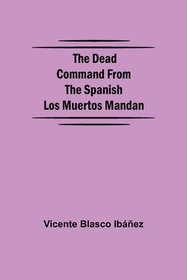 The Dead Command From the Spanish Los Muertos M... 9354598048 Book Cover