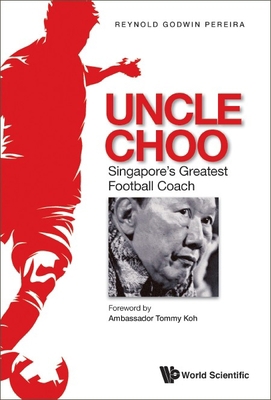 Uncle Choo: Singapore's Greatest Football Coach 9811269459 Book Cover